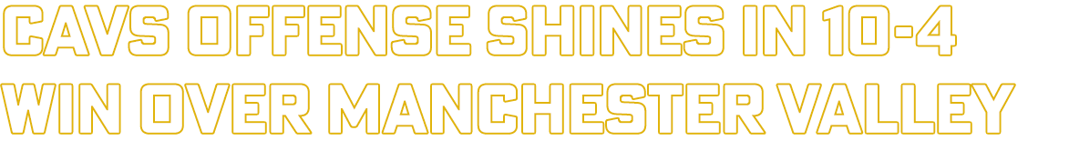 Cavs offense shines in 10-4 win over Manchester valley