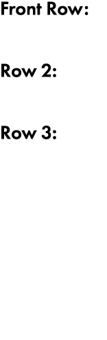Front Row: Row 2:  Row 3:  