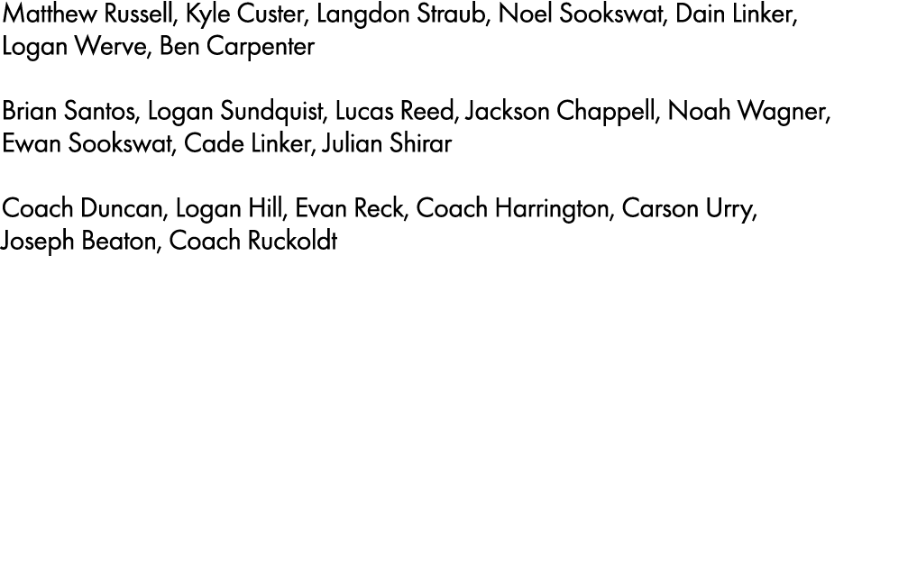 Matthew Russell, Kyle Custer, Langdon Straub, Noel Sookswat, Dain Linker, Logan Werve, Ben Carpenter Brian Santos, Lo...