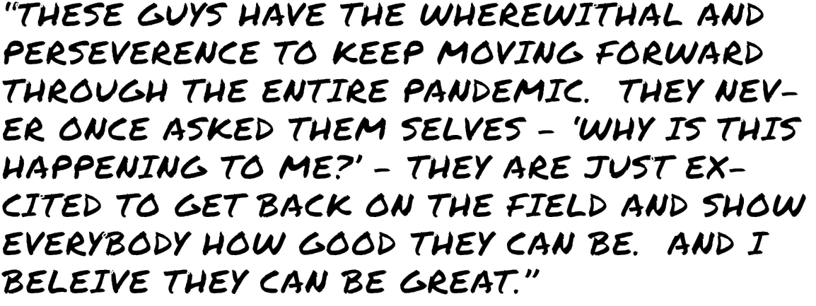  these guys have the wherewithal and perseverence to keep moving forward through the entire pandemic  They never once   