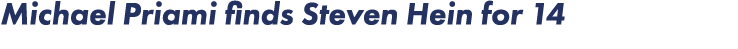 Michael Priami finds Steven Hein for 14