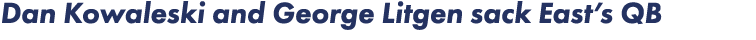 Dan Kowaleski and George Litgen sack East s QB