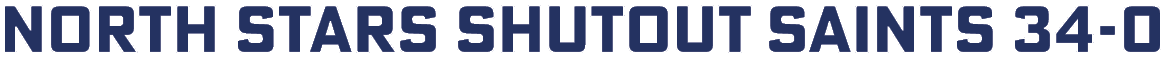 North Stars shutout Saints 34-0