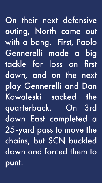 On their next defensive outing, North came out with a bang  First, Paolo Gennerelli made a big tackle for loss on fi   