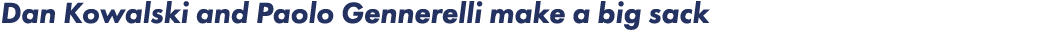 Dan Kowalski and Paolo Gennerelli make a big sack