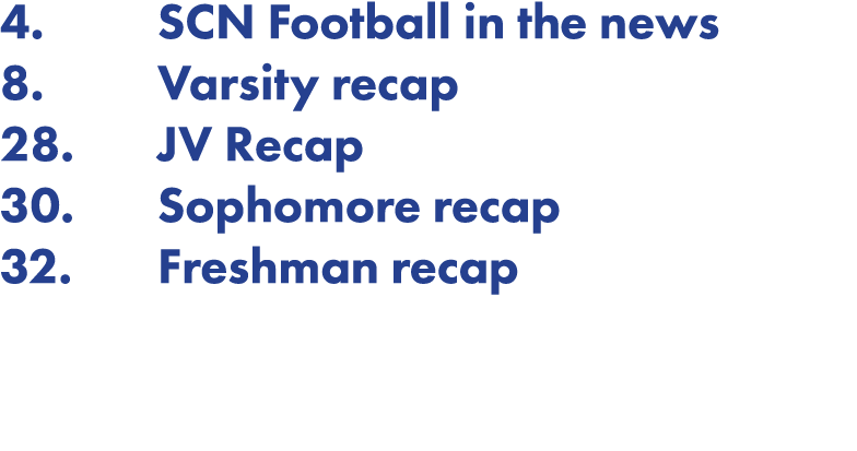 4  SCN Football in the news 8  Varsity recap 28  JV Recap 30  Sophomore recap 32  Freshman recap  