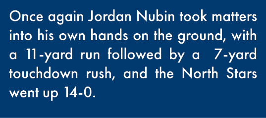 Once again Jordan Nubin took matters into his own hands on the ground, with a 11-yard run followed by a 7-yard touchd   