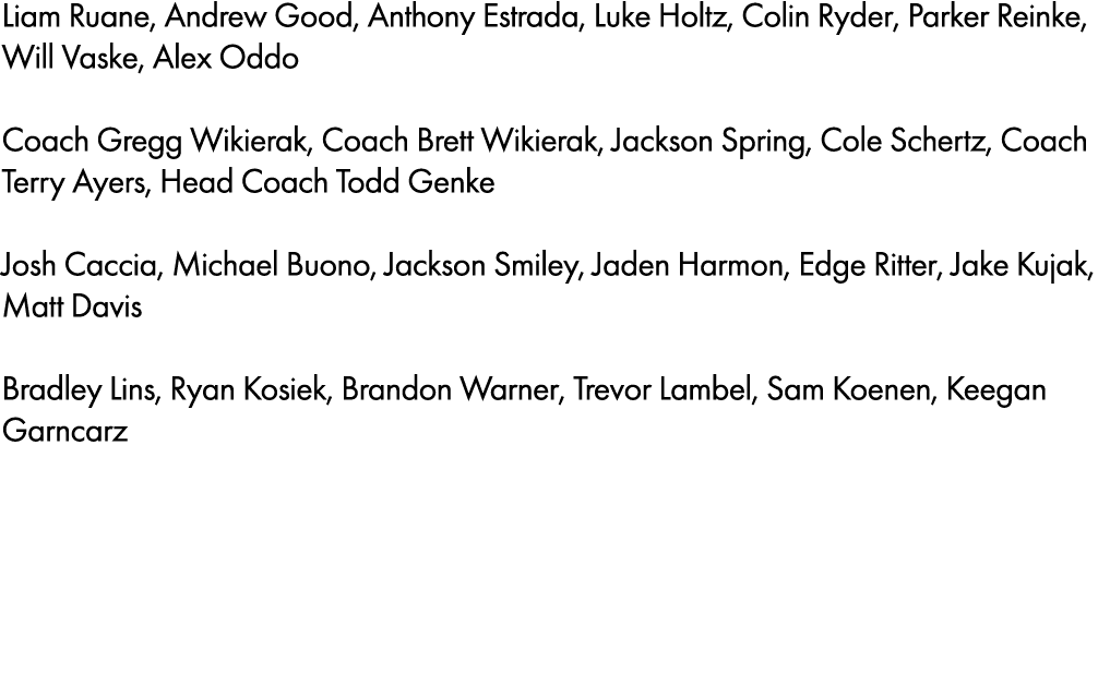 Liam Ruane, Andrew Good, Anthony Estrada, Luke Holtz, Colin Ryder, Parker Reinke, Will Vaske, Alex Oddo Coach Gregg W...