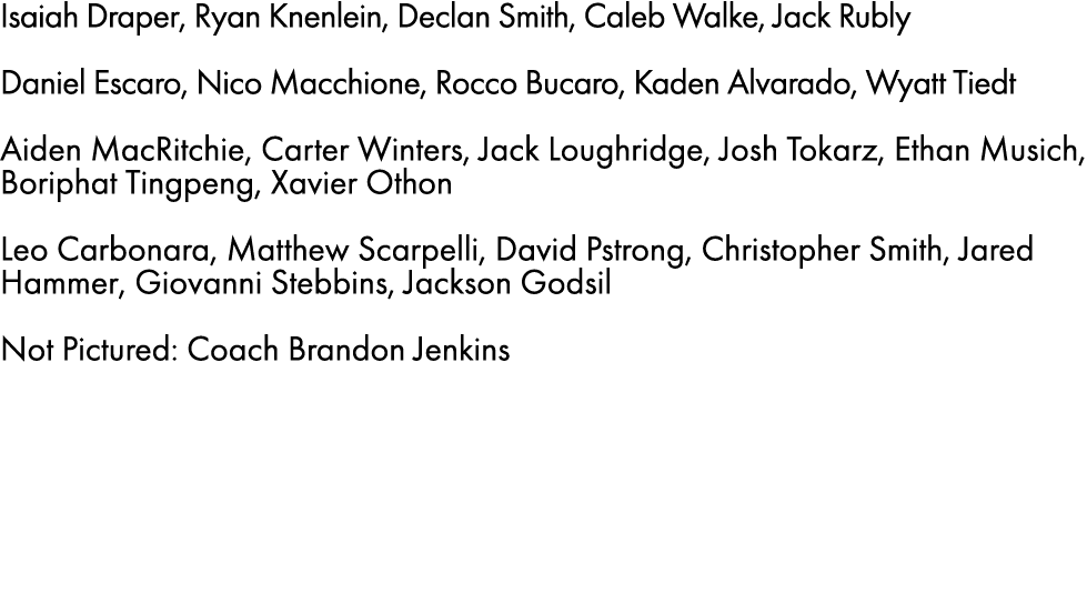 Isaiah Draper, Ryan Knenlein, Declan Smith, Caleb Walke, Jack Rubly Daniel Escaro, Nico Macchione, Rocco Bucaro, Kade...