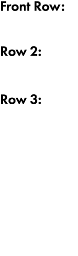 Front Row: Row 2: Row 3: 