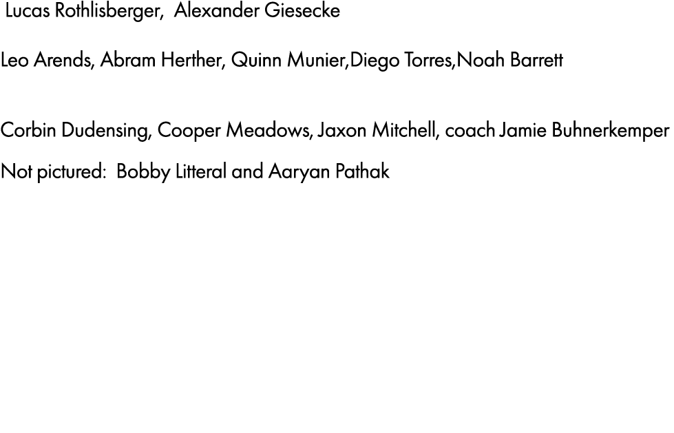  Lucas Rothlisberger, Alexander Giesecke Leo Arends, Abram Herther, Quinn Munier,Diego Torres,Noah Barrett Corbin Dud...