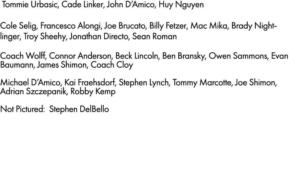  Tommie Urbasic, Cade Linker, John D’Amico, Huy Nguyen Cole Selig, Francesco Alongi, Joe Brucato, Billy Fetzer, Mac M...