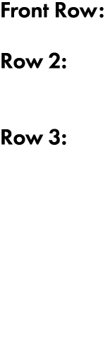 Front Row: Row 2: Row 3: 