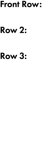 Front Row: Row 2: Row 3: 