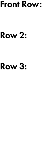 Front Row: Row 2: Row 3: 