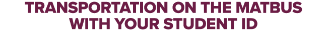 TRANSPORTATION ON THE MATBUS WITH YOUR STUDENT ID