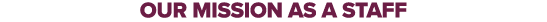 our mission as a staff