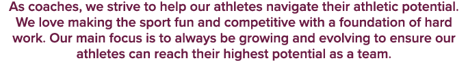 As coaches, we strive to help our athletes navigate their athletic potential. We love making the sport fun and compet...