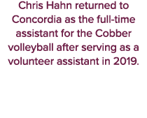 Chris Hahn returned to Concordia as the full time assistant for the Cobber volleyball after serving as a volunteer as...