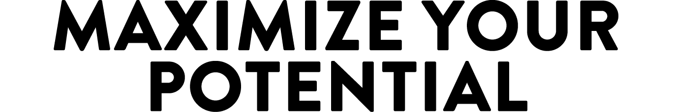 Maximize your potential