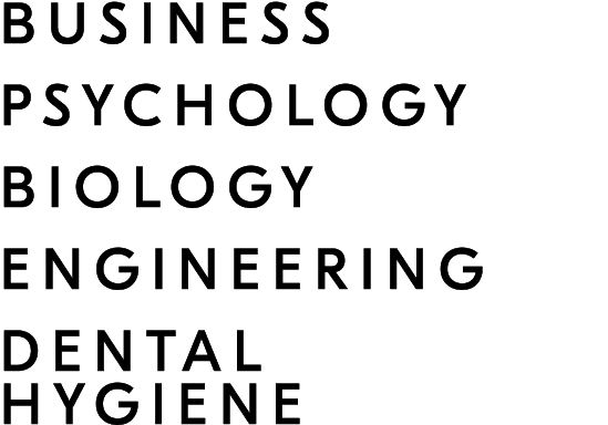 BUSINESS PSYCHOLOGY BIOLOGY ENGINEERING DENTAL HYGIENE