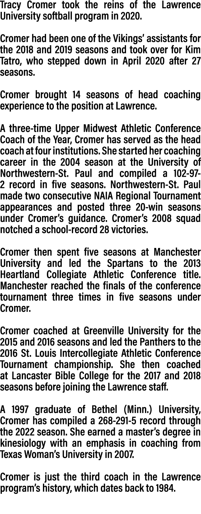 Tracy Cromer took the reins of the Lawrence University softball program in 2020. Cromer had been one of the Vikings’ ...