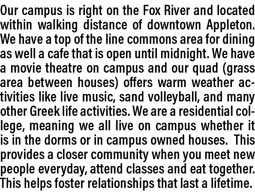Our campus is right on the Fox River and located within walking distance of downtown Appleton. We have a top of the l...