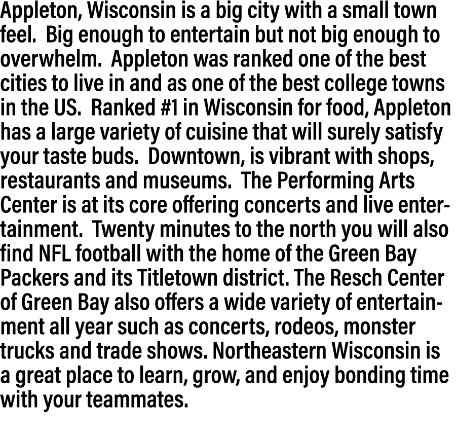 Appleton, Wisconsin is a big city with a small town feel. Big enough to entertain but not big enough to overwhelm. Ap...