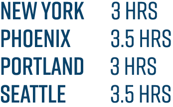 new york 3 hrs phoenix 3.5 hrs portland 3 hrs seattle 3.5 hrs 