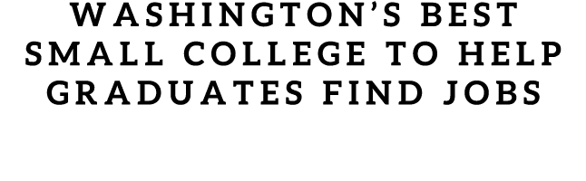 WASHINGTON’S BEST SMALL COLLEGE TO HELP GRADUATES FIND JOBS