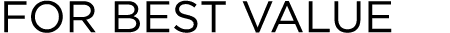 FOR BEST VALUE
