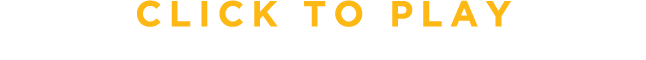 CLICK TO PLAY
