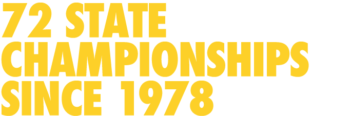 72 STATE CHAMPIONSHIPS SINCE 1978
