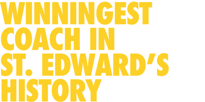 WINNINGEST COACH IN ST  EDWARD S HISTORY 