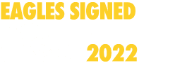 EAGLES SIGNED FROM THE CLASS OF 2022