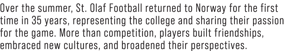Over the summer, St. Olaf Football returned to Norway for the first time in 35 years, representing the college and sh...