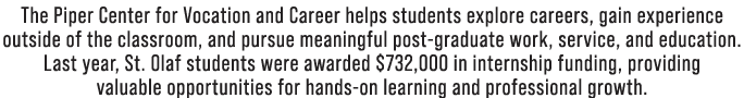 The Piper Center for Vocation and Career helps students explore careers, gain experience outside of the classroom, an...