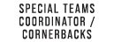special teams coordinator / cornerbacks