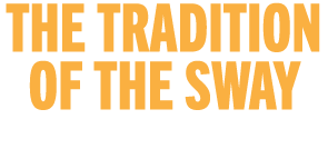 THE TRADITION OF THE SWAY CLICK TO PLAY