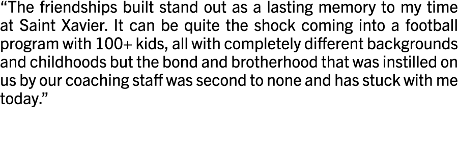  The friendships built stand out as a lasting memory to my time at Saint Xavier  It can be quite the shock coming int   