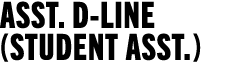Asst  D-Line (Student AssT )