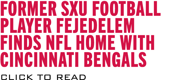 FORMER SXU FOOTBALL PLAYER FEJEDELEM FINDS NFL HOME WITH CINCINNATI BENGALS CLICK TO READ