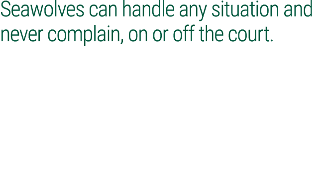 Seawolves can handle any situation and never complain, on or off the court.