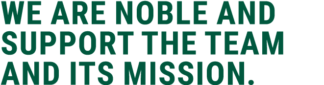 we are noble and support the team and its mission.