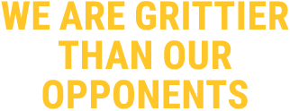 we are grittier than our opponents