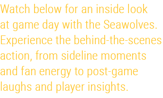 Watch below for an inside look at game day with the Seawolves. Experience the behind the scenes action, from sideline...