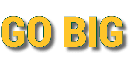 go big