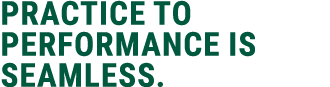 practice to performance is seamless.