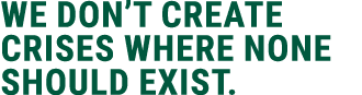 we don’t create crises where none should exist.