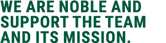 we are noble and support the team and its mission.